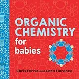 Kartonierter Einband Organic Chemistry for Babies von Chris Ferrie