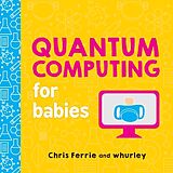 Reliure en carton indéchirable Quantum Computing for Babies de Chris Ferrie, Whurley