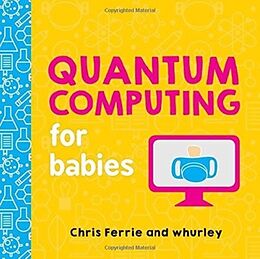 Pappband, unzerreissbar Quantum Computing for Babies von Chris Ferrie, Whurley