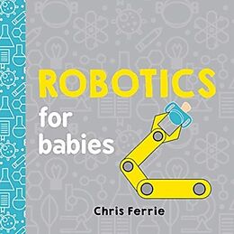 Pappband, unzerreissbar Robotics for Babies von Chris Ferrie, Sarah Kaiser