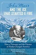 E-Book (epub) John Muir and the Ice That Started a Fire von Kim Heacox