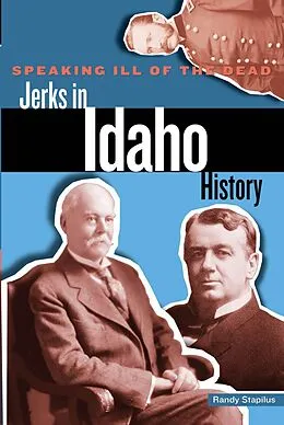 E-Book (epub) Speaking Ill of the Dead: Jerks in Idaho History von Randy Stapilus