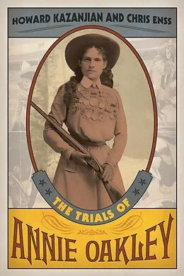 E-Book (epub) Trials of Annie Oakley von Howard Kazanjian, Chris Enss