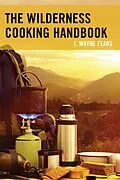 E-Book (epub) Wilderness Cooking Handbook von J. Wayne Fears