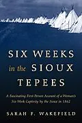 E-Book (epub) Six Weeks in the Sioux Tepees von Sarah F. Wakefield