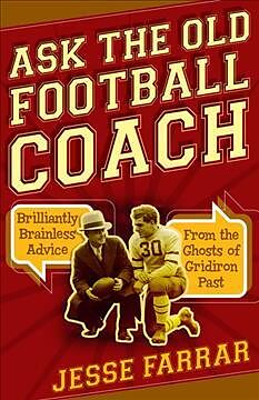 Fester Einband Ask the Old Football Coach: Brilliantly Brainless Advice from the Ghosts of Gridiron Past von Jesse Farrar