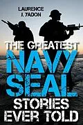 E-Book (epub) Greatest Navy SEAL Stories Ever Told von Laurence J. Yadon