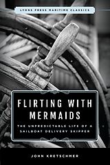 eBook (epub) Flirting with Mermaids: The Unpredictable Life of a Sailboat Delivery Skipper de John Kretschmer