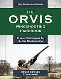 E-Book (epub) Orvis Wingshooting Handbook, Fully Revised and Updated von Bruce Bowlen, Dylan Snell