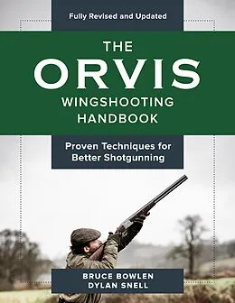 E-Book (epub) Orvis Wingshooting Handbook, Fully Revised and Updated von Bruce Bowlen, Dylan Snell