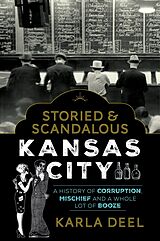 eBook (epub) Storied & Scandalous Kansas City de Karla Deel