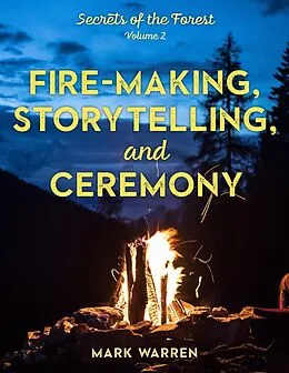 E-Book (epub) Fire-Making, Storytelling, and Ceremony von Mark Warren