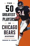 E-Book (epub) 50 Greatest Players in Chicago Bears History von Robert W. Cohen