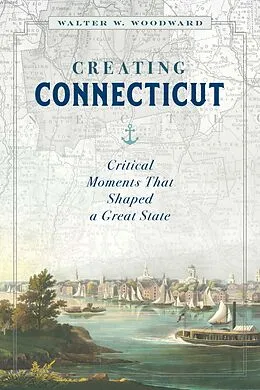E-Book (epub) Creating Connecticut von Walter W. Woodward