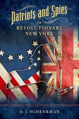 E-Book (epub) Patriots and Spies in Revolutionary New York von A. J. Schenkman