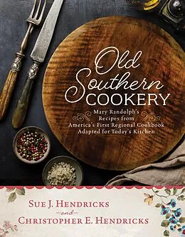 E-Book (epub) Old Southern Cookery von Christopher E. Hendricks, Sue J. Hendricks