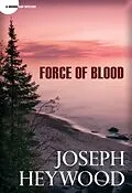 E-Book (epub) Force of Blood von Joseph Heywood