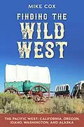 E-Book (epub) Finding the Wild West: The Pacific West von Mike Cox