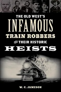 E-Book (epub) Old West's Infamous Train Robbers and Their Historic Heists von W. C. Jameson
