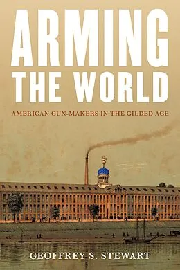 E-Book (epub) Arming the World von Geoffrey S. Stewart