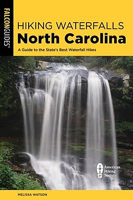 Couverture cartonnée Hiking Waterfalls North Carolina: A Guide To The State's Best Waterfall Hikes de Watson Melissa