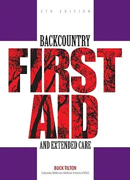 E-Book (epub) Backcountry First Aid and Extended Care von Buck Tilton