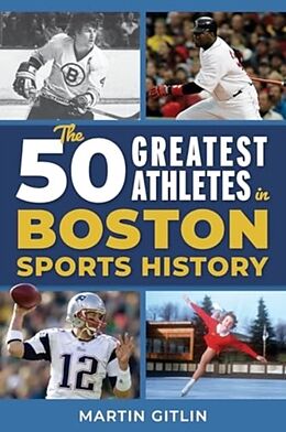 Couverture cartonnée The 50 Greatest Athletes in Boston Sports History de Martin Gitlin