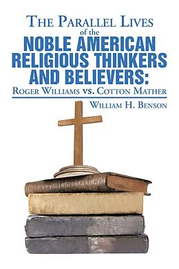 E-Book (epub) The Parallel Lives of the Noble American Religious Thinkers Vs. Believers von William H. Benson
