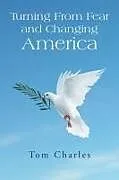 Kartonierter Einband Turning from Fear and Changing America von Tom Charles