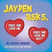 Kartonierter Einband JAYDEN asks, DOES SHE LOVE ME, DOES SHE LOVE ME NOT? von Ginger Duncan
