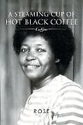 Kartonierter Einband A Steaming Cup of Hot Black Coffee von A. Ed. Rose, A. Ed Rose