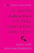 E-Book (epub) 10 Quick Fashion Fixes to Feel Confident and Sexy von Kathi Lipp