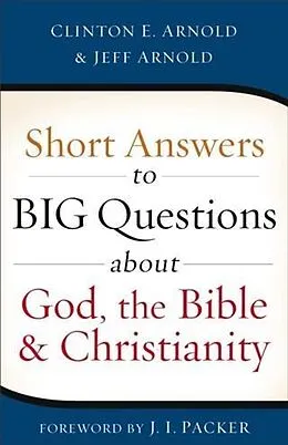 E-Book (epub) Short Answers to Big Questions about God, the Bible, and Christianity von Clinton E. Arnold