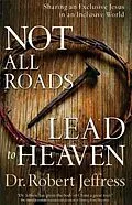 E-Book (epub) Not All Roads Lead to Heaven von Dr. Robert Jeffress