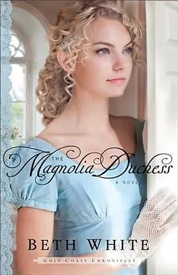 E-Book (epub) Magnolia Duchess (Gulf Coast Chronicles Book #3) von Beth White
