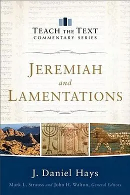 E-Book (epub) Jeremiah and Lamentations (Teach the Text Commentary Series) von J. Daniel Hays