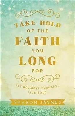 ePUB Take Hold of the Faith You Long For von Sharon Jaynes