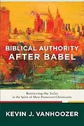 E-Book (epub) Biblical Authority after Babel von Kevin J. Vanhoozer