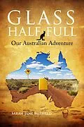 E-Book (epub) Glass Half Full: Our Australian Adventure (Sarah Jane's Travel Memoirs Series, #1) von Sarah Jane Butfield