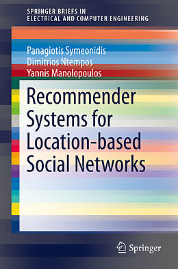 E-Book (pdf) Recommender Systems for Location-based Social Networks von Panagiotis Symeonidis, Dimitrios Ntempos, Yannis Manolopoulos