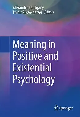 E-Book (pdf) Meaning in Positive and Existential Psychology von Alexander Batthyany, Pninit Russo-Netzer
