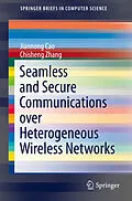 E-Book (pdf) Seamless and Secure Communications over Heterogeneous Wireless Networks von Jiannong Cao, Chisheng Zhang