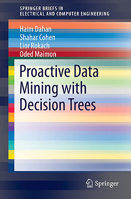 E-Book (pdf) Proactive Data Mining with Decision Trees von Haim Dahan, Shahar Cohen, Lior Rokach