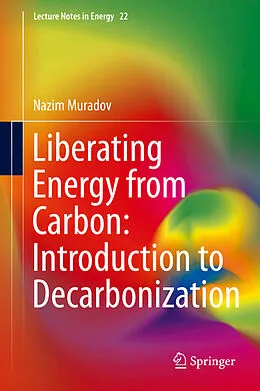 E-Book (pdf) Liberating Energy from Carbon: Introduction to Decarbonization von Nazim Muradov