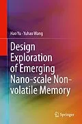 E-Book (pdf) Design Exploration of Emerging Nano-scale Non-volatile Memory von Hao Yu, Yuhao Wang