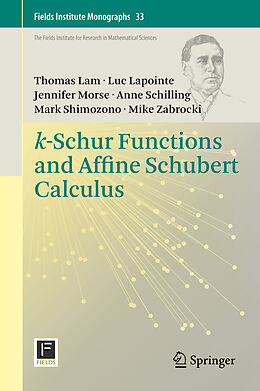 Livre Relié k-Schur Functions and Affine Schubert Calculus de Thomas Lam, Luc Lapointe, Mike Zabrocki