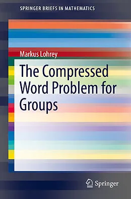 E-Book (pdf) The Compressed Word Problem for Groups von Markus Lohrey