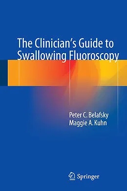 E-Book (pdf) The Clinician's Guide to Swallowing Fluoroscopy von Peter C. Belafsky, Maggie A. Kuhn