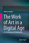 E-Book (pdf) The Work of Art in a Digital Age: Art, Technology and Globalisation von Melissa Langdon