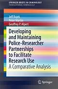 E-Book (pdf) Developing and Maintaining Police-Researcher Partnerships to Facilitate Research Use von Jeff Rojek, Peter Martin, Geoffrey P. Alpert